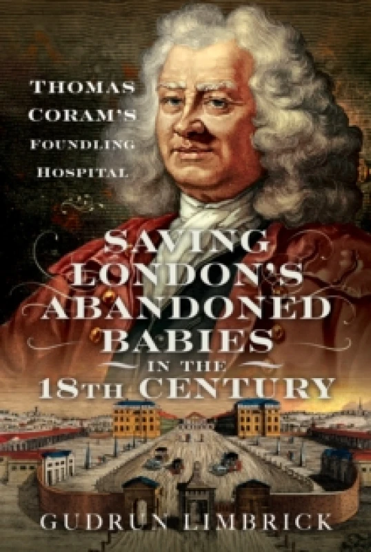 Image of Saving London's Abandoned Babies in the Eighteenth Century : Thomas Coram's Foundling Hospital Hardback