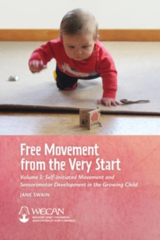 Image of Free Movement from the Very Start : Volume 1: Self-Initiated Movement and Sensorimotor Development in the Growing Child Paperback / softback