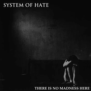 Image of System Of Hate - There Is No Madness Here CD