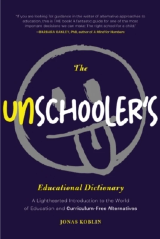 Image of The Unschooler's Educational Dictionary : A Lighthearted Introduction to the World of Education and Curriculum-Free Alternatives (Active Learning) Pap