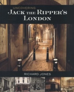 Image of Uncovering Jack the Rippers London by Richard Jones Paperback
