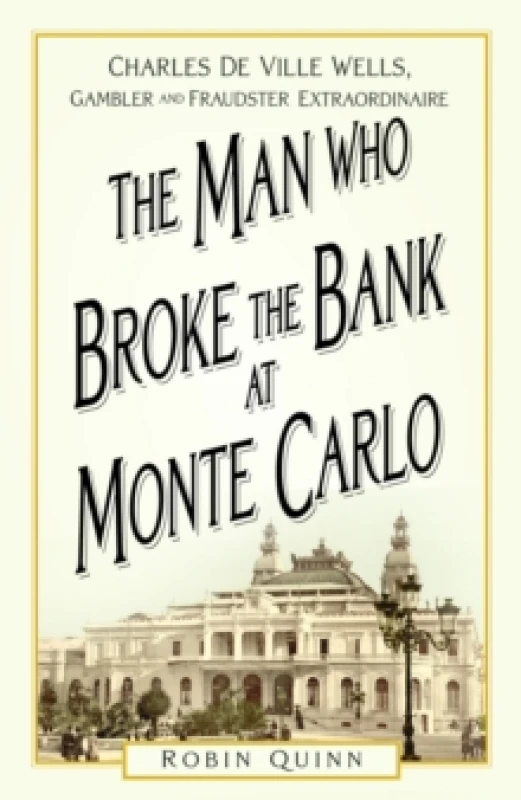 Image of The Man Who Broke the Bank at Monte Carlo : Charles De Ville Wells, Gambler and Fraudster Extraordinaire Paperback / softback