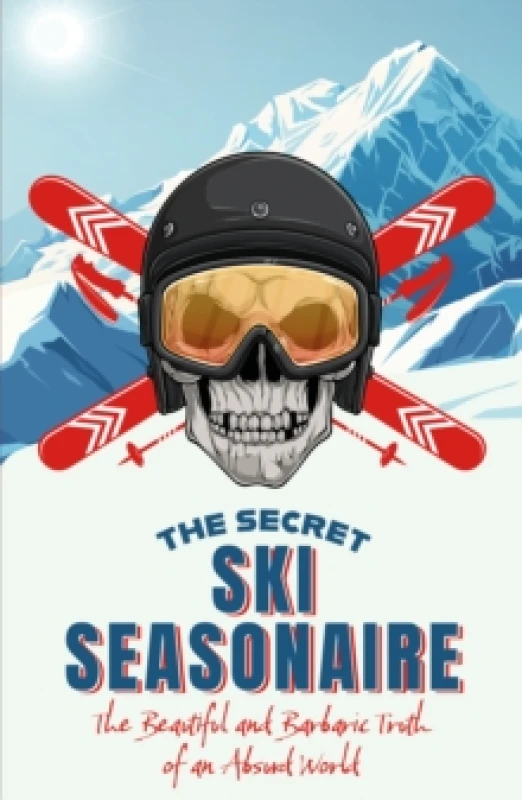 Image of The Secret Ski Seasonaire : The Beautiful and Barbaric Truth of an Absurd World Paperback / softback