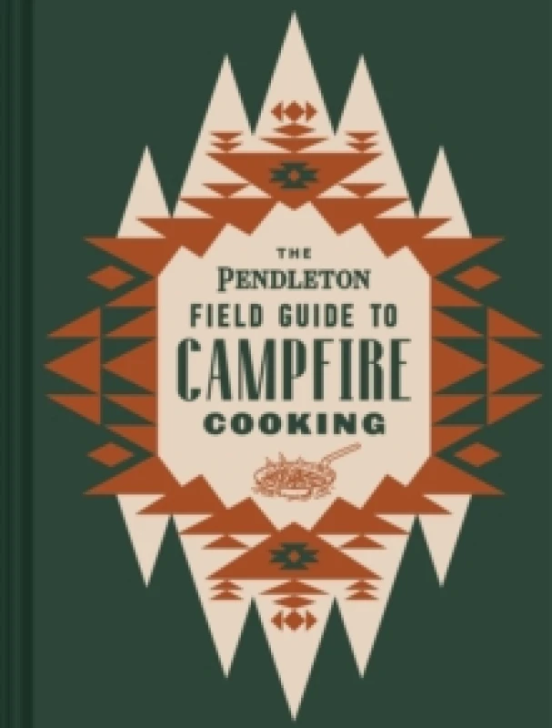 Image of The Pendleton Field Guide to Campfire Cooking Hardback