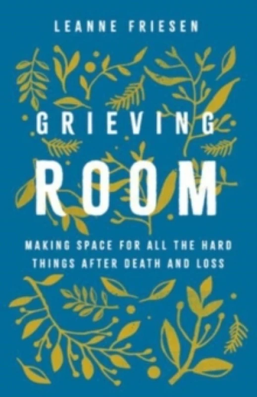 Image of Grieving Room : Making Space for All the Hard Things after Death and Loss Hardback