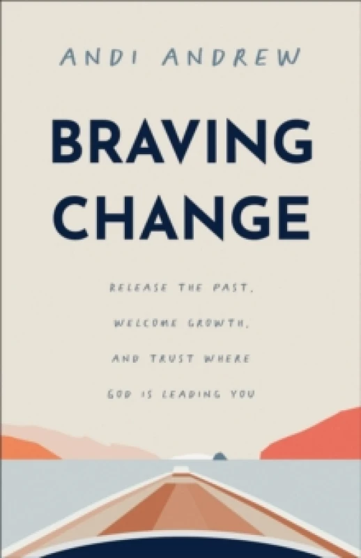 Image of Braving Change : Release the Past, Welcome Growth, and Trust Where God Is Leading You Paperback / softback