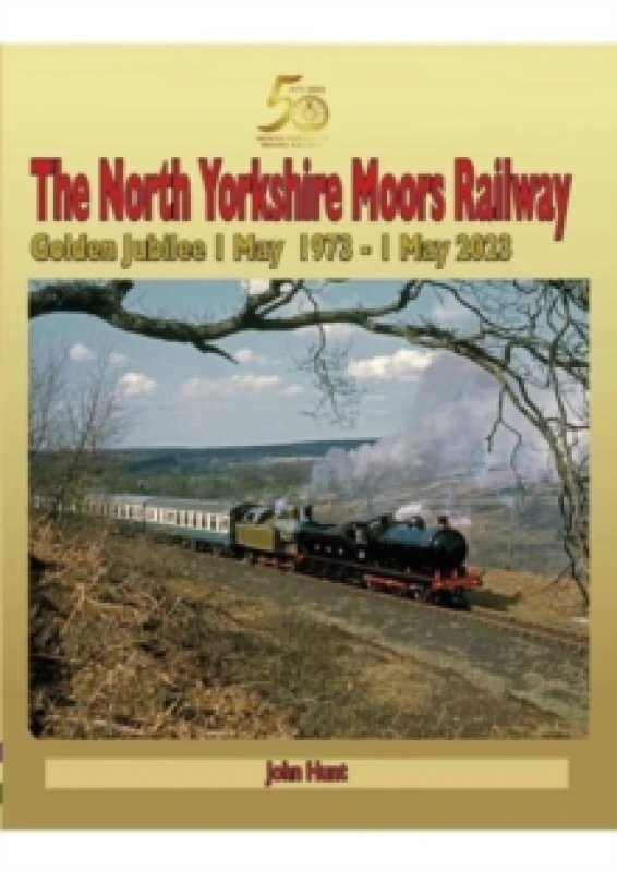 Image of North Yorkshire Moors Railway Golden Jubilee 1 May 1973 - 1 May 2023 Hardback