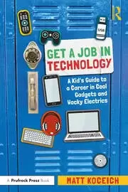 Image of Get a Job in Technology A Kid's Guide to a Career in Cool Gadgets and Wacky Electrics