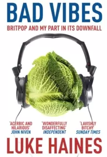 Image of Bad Vibes : Britpop and my part in its downfall