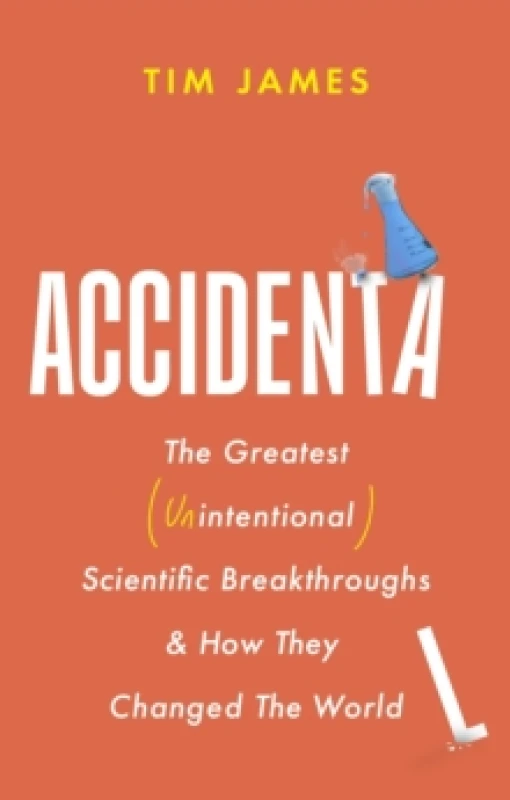 Image of Accidental : The Greatest (Unintentional) Science Breakthroughs and How They Changed The World Paperback / softback