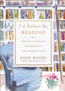 Image of I'd Rather Be Reading : The Delights and Dilemmas of the Reading Life