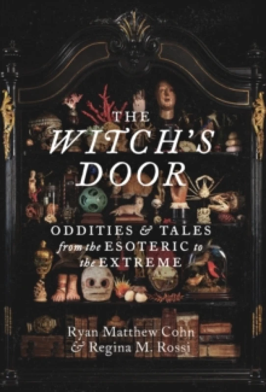 Image of The Witch's Door : Oddities and Tales from the Esoteric to the Extreme Hardback
