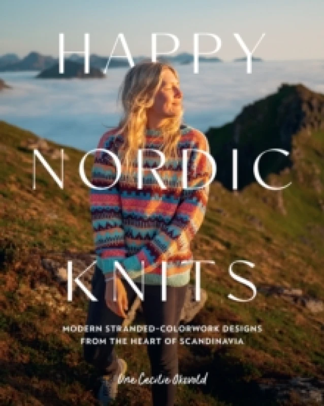 Image of Happy Nordic Knits : Modern Stranded-Colorwork Designs from the Heart of Scandinavia - Projects for Men & Women Sizes XS-5XL Paperback / softback