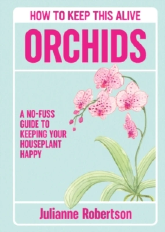 Image of Orchids: How to Keep This Alive : A no-fuss guide to keeping your orchids alive, one pot at a time Hardback