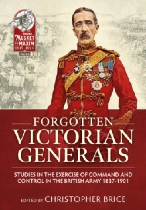 Image of Forgotten Victorian Generals : Studies in the Exercise of Command and Control in the British Army 1837-1901 Paperback / softback