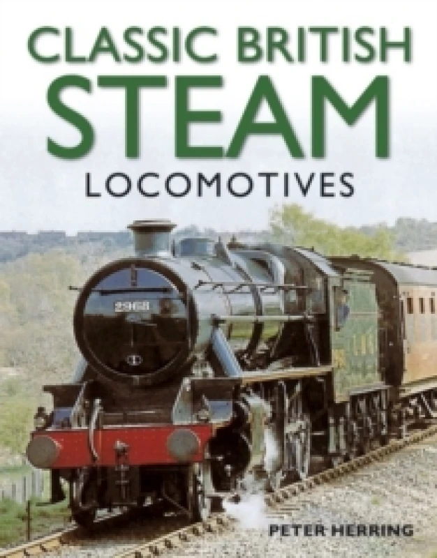 Image of Classic British Steam Locomotives: A Comprehensive Guide with Over 200 Photographs Paperback / softback