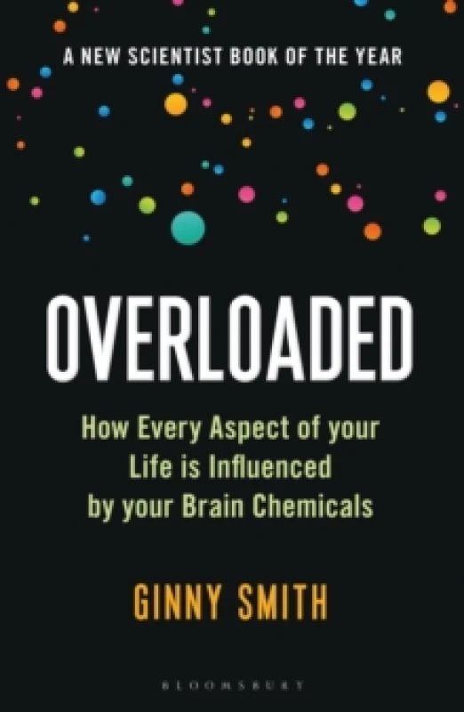 Image of Overloaded : How Every Aspect of Your Life is Influenced by Your Brain Chemicals Paperback / softback
