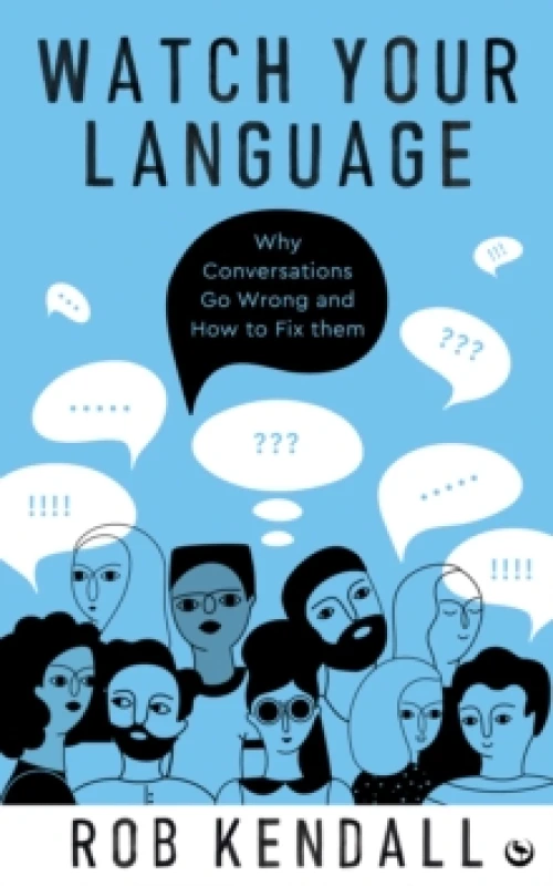 Image of Watch Your Language : Why Conversations Go Wrong and How to Fix Them Paperback / softback