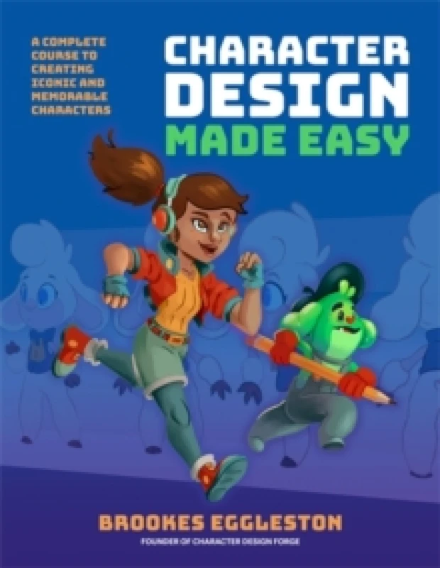Image of Character Design Made Easy : A Complete Course to Creating Iconic and Memorable Characters Paperback / softback
