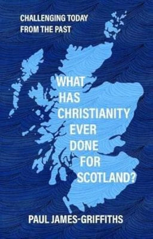 Image of What Has Christianity Ever Done for Scotland. Paperback. By Paul JamesGriffiths Books
