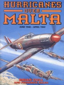 Image of Hurricanes Over Malta June 1940-April 1942 by Brian Cull and Frederick R Galea and Christopher Shores and Nicola Malizia Hardback