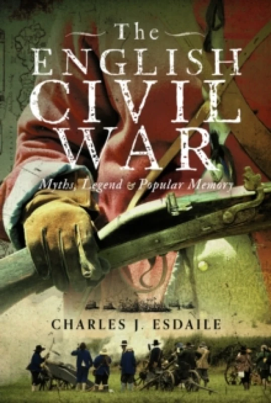Image of The English Civil War : Myth, Legend and Popular Memory Hardback