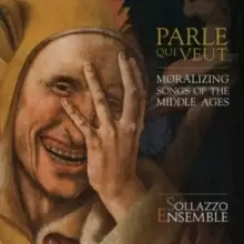 Image of Sollazzo Ensemble: Parle Qui Veut: Moralizing Songs of the Middle Ages