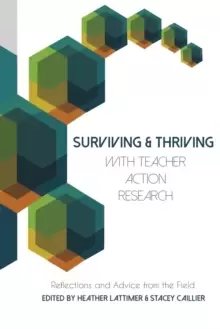 Image of Surviving and Thriving with Teacher Action Research : Reflections and Advice from the Field
