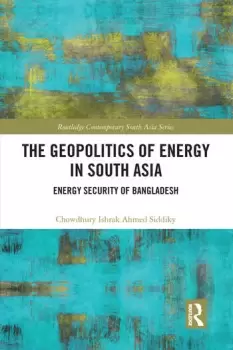 Image of The Geopolitics of Energy in South AsiaEnergy Security of Bangladesh