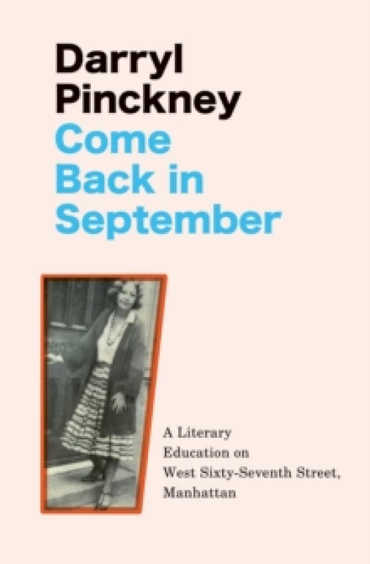 Image of Come Back in September : A Literary Education on West Sixty-Seventh Street, Manhattan Hardback