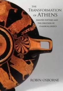 Image of The Transformation of Athens : Painted Pottery and the Creation of Classical Greece