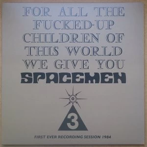 Image of Spacemen 3 - For All The Fucked-Up Children Of This World We Give You Spacemen 3 (First Ever Recording Session, 1984) Vinyl