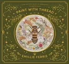 Image of Paint with Thread : A step-by-step guide to embroidery through the seasons