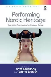 Image of Performing Nordic Heritage Everyday Practices and Institutional Culture