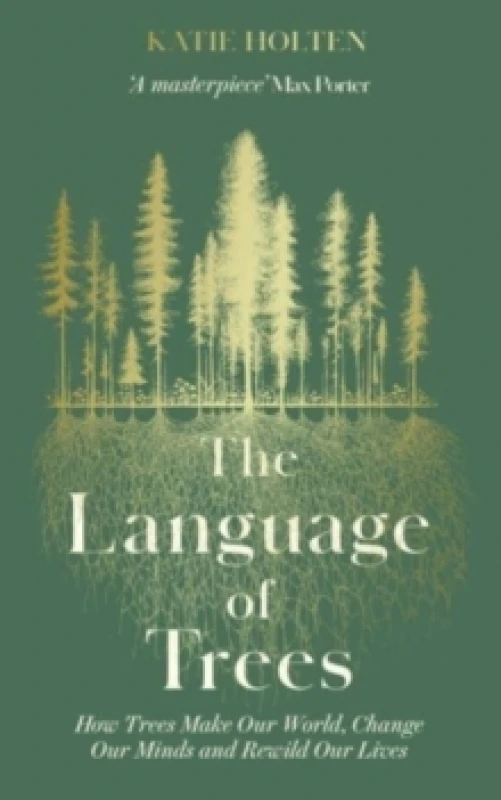Image of The Language of Trees : How Trees Make Our World, Change Our Minds and Rewild Our Lives - The perfect gift for read who love to spend time in nature P