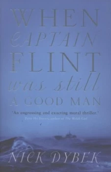 Image of When Captain Flint Was Still a Good Man by Nick Dybek Hardback