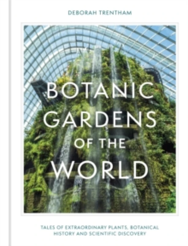 Image of Botanic Gardens of the World : Tales of extraordinary plants, botanical history and scientific discovery Hardback