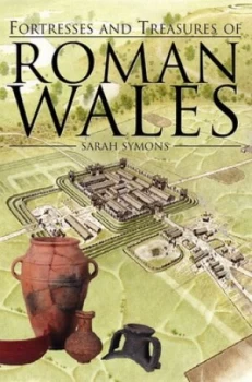 Image of Fortresses and Treasures of Roman Wales by Sarah Symons Hardback