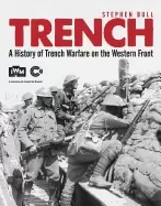 Image of trench a history of trench warfare on the western front bull stephen
