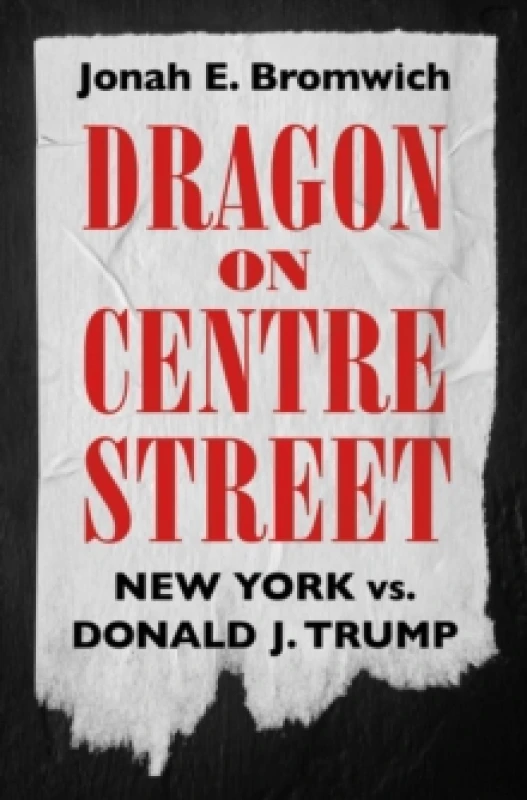 Image of Dragon on Centre Street : New York vs. Donald J. Trump Hardback