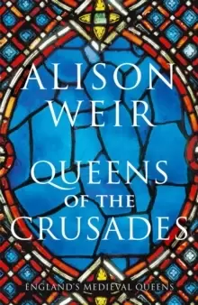 Image of Queens of the Crusades : Eleanor of Aquitaine and her Successors
