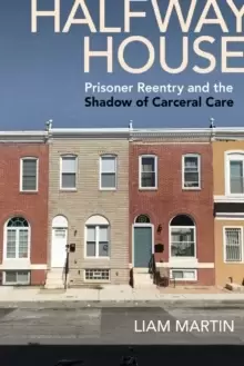 Image of Halfway House : Prisoner Reentry and the Shadow of Carceral Care