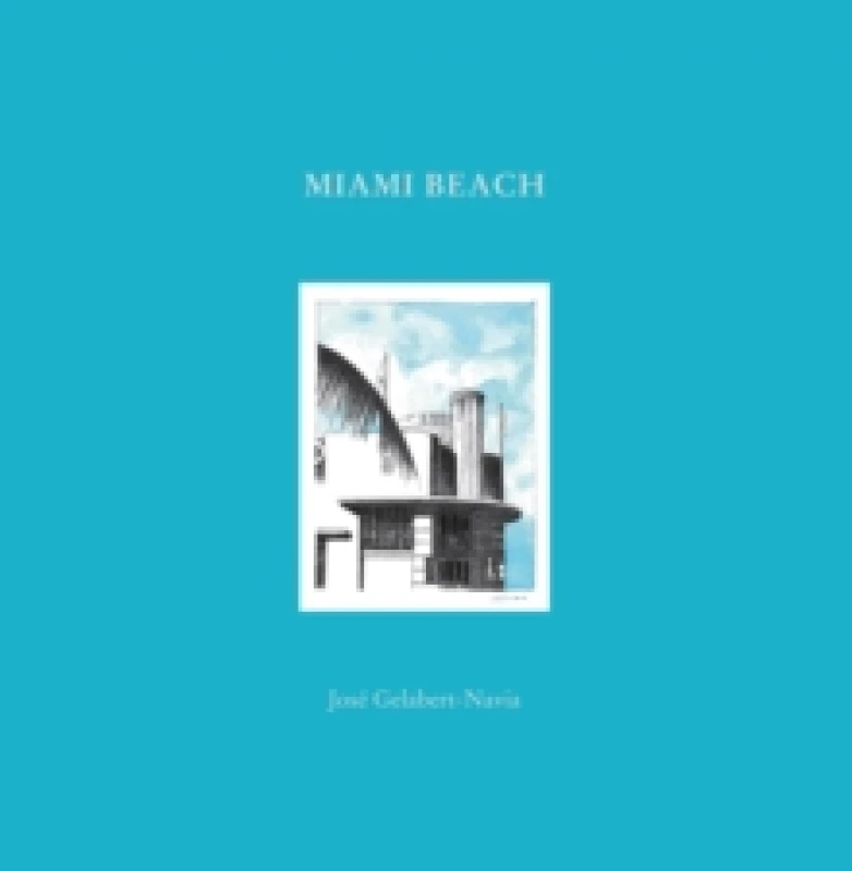 Image of Miami Beach : Jose Gelabert-Navia (Worlds great cities) Hardback