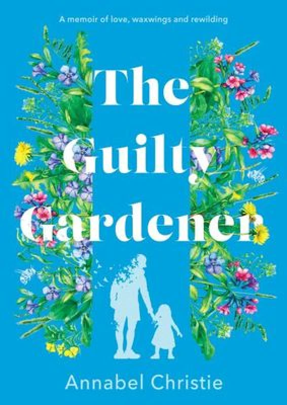 Image of The Guilty Gardener : A memoir of love, waxwings and rewilding Hardback