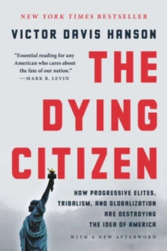 Image of The Dying Citizen : How Progressive Elites, Tribalism, and Globalization Are Destroying the Idea of America Paperback / softback