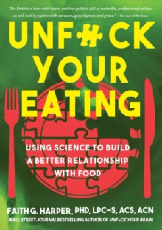 Image of Unfuck Your Eating : Using Science to Build a Better Relationship with Food, Health and Body Image Paperback / softback