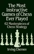 Image of most instructive games of chess ever played 62 masterpieces of chess strate