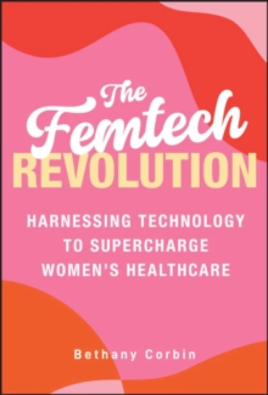 Image of The Femtech Revolution : Harnessing Technology to Supercharge Womens Healthcare Hardback