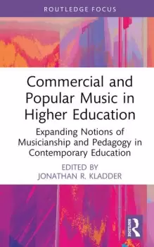 Image of Commercial and Popular Music in Higher Education Expanding Notions of Musicianship and Pedagogy in Contemporary Education