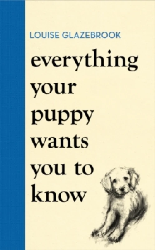 Image of Everything Your Puppy Wants You to Know : The new compassionate guide to raising a happy puppy from the bestselling author Hardback